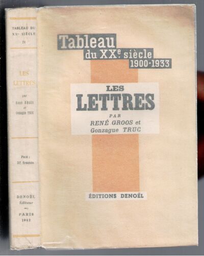 Tableau Du Xxème Siècle (1900-1933). Tome Iv : Les Lettres