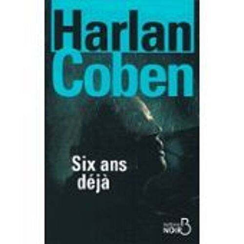 Six Ans Déjà - Harlan Coben - Belfond Noir - 2014