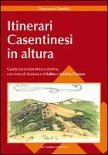 Itinerari Casentinesi In Altura. Guida Escursionistica E Storica