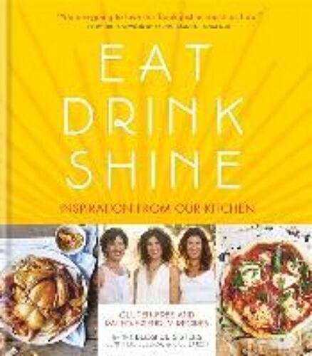 Eat Drink Shine: Inspiration From Our Kitchen. Gluten Free And Paleo-Friendly Recipes (Hardcover)