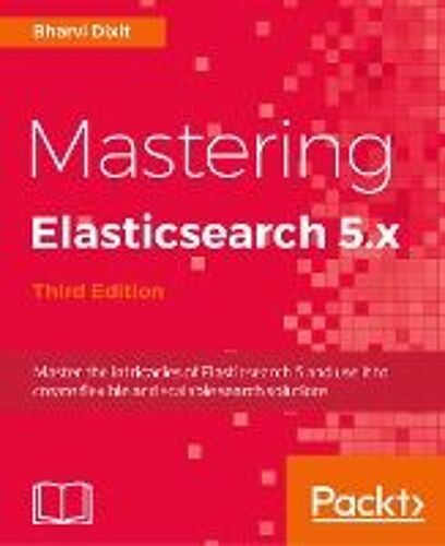 Mastering Elasticsearch 5.X - Third Edition