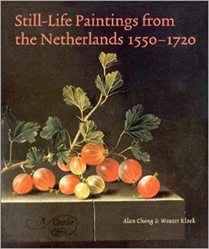 Still Life Paintings From The Netherlands 1550-1720