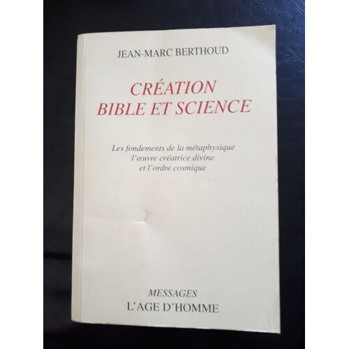 Création Bible Et Science, Les Fondements De La Métaphysique L' Oeuvre Créatrice Divine Et L'ordre Cosmique