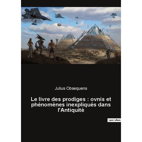 Le Livre Des Prodiges - Ovnis Et Phénomènes Inexpliqués Dans L'antiquité
