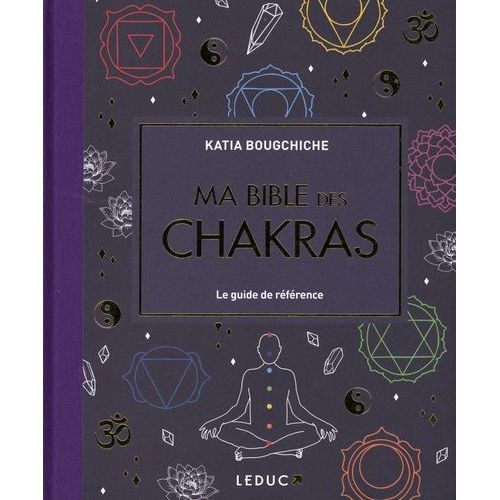 Ma Bible Des Chakras - Le Guide De Référence