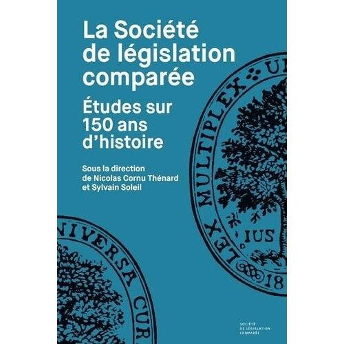 La Société De Législation Comparée - Etudes Sur 150 Ans D'histoire