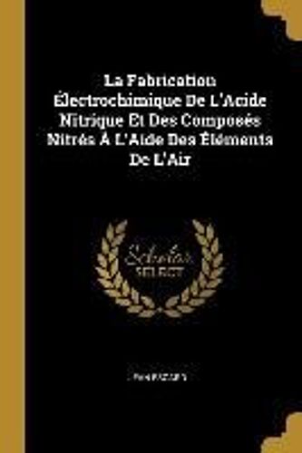 La Fabrication Électrochimique De L'acide Nitrique Et Des Composés Nitrés À L'aide Des Éléments De L'air