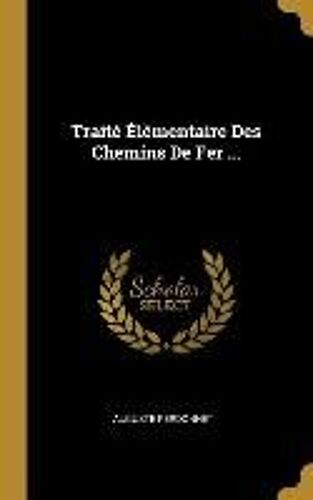 Traité Élémentaire Des Chemins De Fer ...