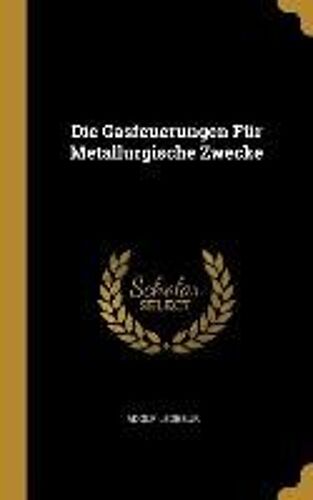Die Gasfeuerungen Für Metallurgische Zwecke