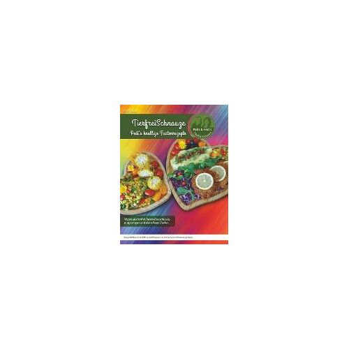 Tierfreischnauze - Pedi's Knallige Fastenrezepte ... Vegan, Glutenfrei, Basenüberschüssig, Ausgewogen Und Ohne Fiesen Zucker ...