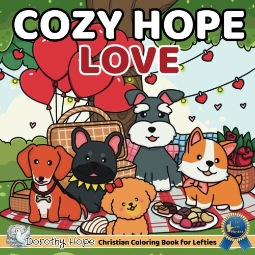 Cozy Hope Love (Left-Handed Edition): Comfy Coloring Book For Left-Handed Adults And Teens Featuring Cute Adorable Dogs In Hygge Moments (Bold & Simple, Cute & Easy) (Cozy Hope Series)