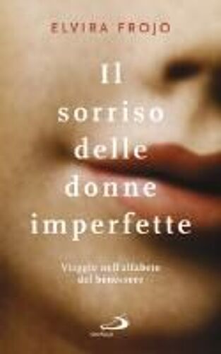Il Sorriso Delle Donne Imperfette. Viaggio Nell'alfabeto Del Benessere
