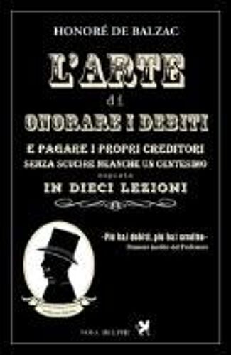 Balzac, H: L'arte Di Onorare I Debiti E Pagare I Propri Cred