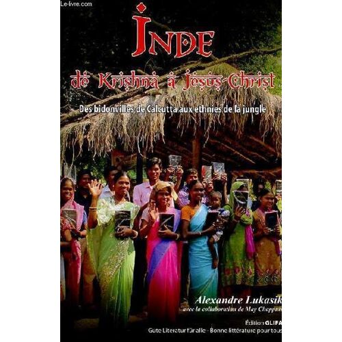 Inde De Krishna À Jésus-Christ - Des Bidonvilles De Calcutta Aux Ethnies De La Jungle