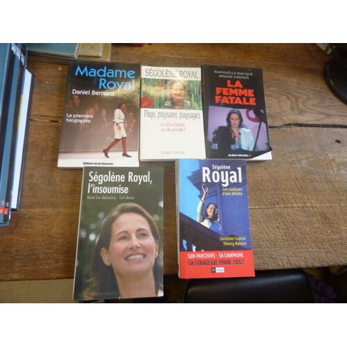 Lot De 5 Livres De Et Sur Ségolène Royal La Femme Fatale Par Raphaëlle Bacqué & Ariane Chemin / Ségolène Royal, Les Coulisses D'une Défaite Par Christine Courcol Et Thierry Masure