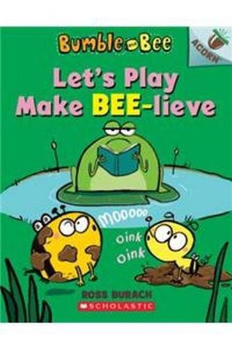 Let's Play Make Bee-Lieve: An Acorn Book (Bumble And Bee #2)