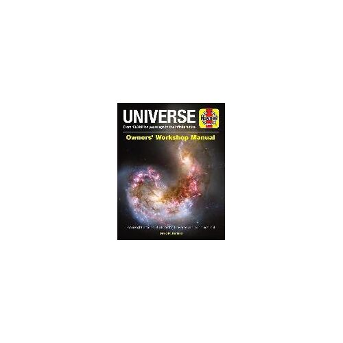 Universe Owners' Workshop Manual: From 13.8 Billion Years Ago To The Infinite Future - An Insight Into The Study Of The Universe And Our Place In It