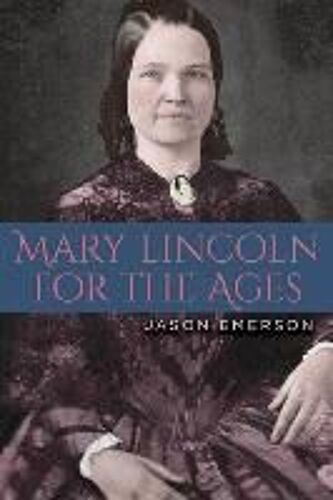 Mary Lincoln For The Ages