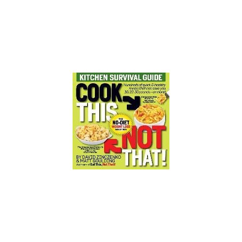 Cook This, Not That! Kitchen Survival Guide