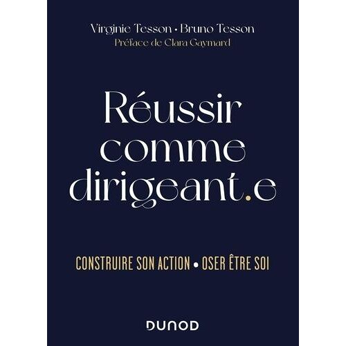 Réussir Comme Dirigeant.E - Construire Son Action - Oser Être Soi