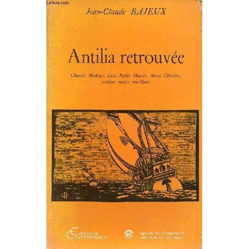 Antilia Retrouvée - Claude Mckay, Luis Palès Matos, Aimé Césaire, Poètes Noirs Antillais - Collection Arc Et Littérature.