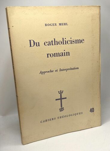 Du Catholicisme Romain - Approche Et Interprétation - Cahiers Théologiques 40