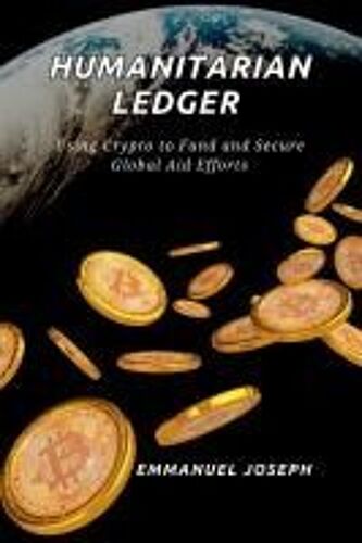 The Humanitarian Ledger, Using Crypto To Fund And Secure Global Aid Efforts