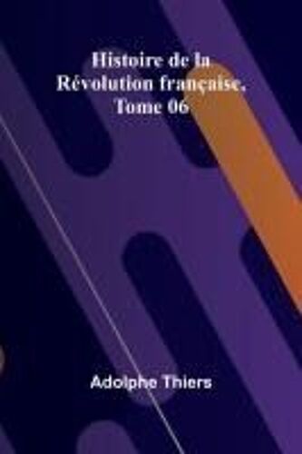 Histoire De La Révolution Française, Tome 06