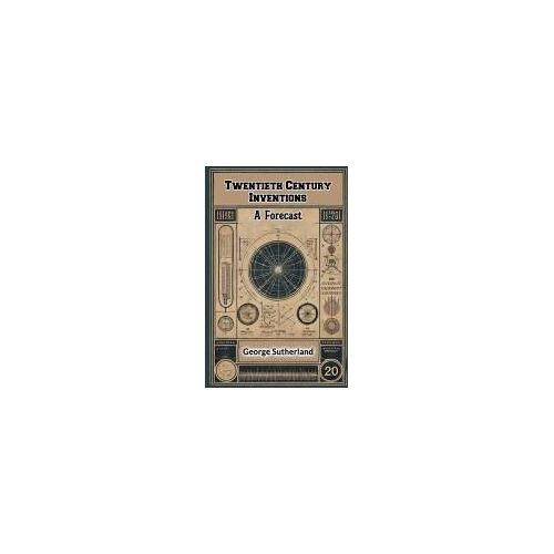 Twentieth Century Inventions A Forecast