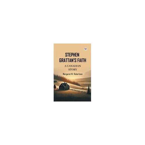 Stephen Grattan's Faith A Canadian Story