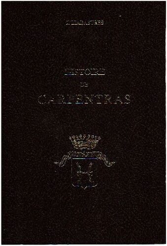 Histoire De Carpentras Ancienne Capitale Du Comté Venaissin. Réimpression De L'édition De Carpentras, 1891.