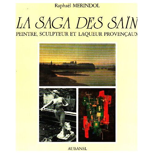 La Saga Des Saïn, Peintre, Sculpteur Et Laqueur Provençaux
