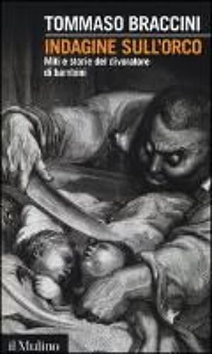 Indagine Sull'orco. Miti E Storie Del Divoratore Di Bambini