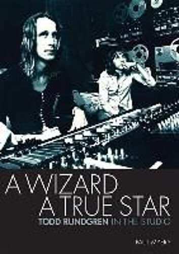 A Wizard A True Star: Todd Rundgren In The Studio