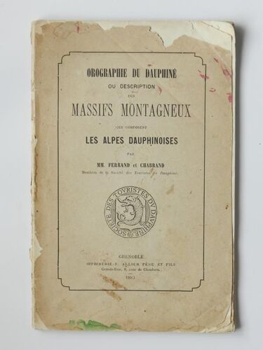 Orographie Du Dauphiné Ou Description Des Massifs Montagneux Qui Composent Les Alpes Dauphinoises ( 1883 )