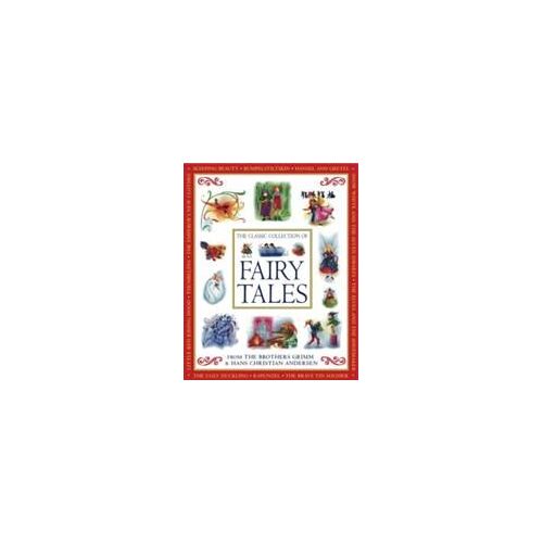 The Classic Collection Of Fairy Tales - From The Brothers Grimm And Hans Christian Andersen