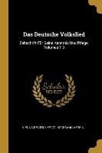 Das Deutsche Volkslied: Zeitschrift Für Seine Kenntnis Und Pflege, Volumes 1-3