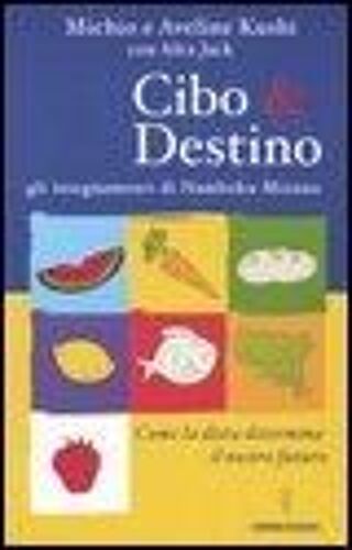 Cibo & Destino. Gli Insegnamenti Di Namboku Mizuno. Come La Dieta Determina Il Nostro Futuro