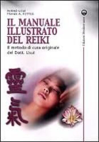 Il Manuale Illustrato Del Reiki. Il Metodo Di Cura Originale Del Dott. Usui