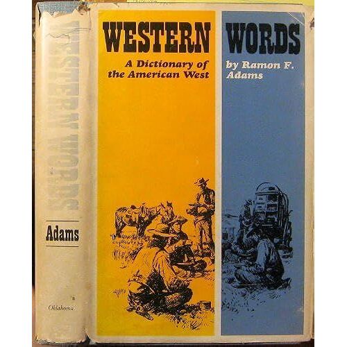 Western Words: Dictionary Of The American West
