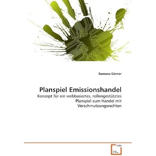 Planspiel Emissionshandel: Konzept Fuer Ein Webbasiertes, Rollengestuetztes Planspiel Zum Handel Mit Verschmutzungsrechten