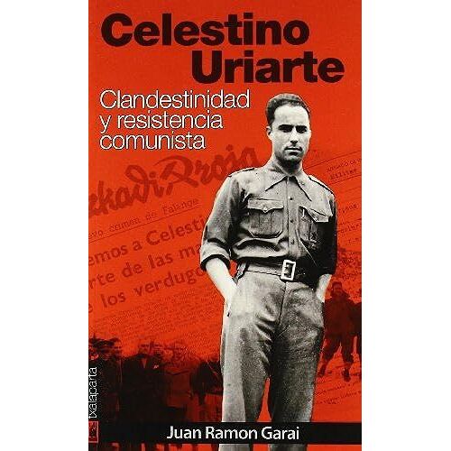 Garai Bengoa, J: Celestino Uriarte : Clandestinidad Y Resist