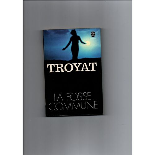 La Fosse Commune De Troyat. Edition Le Livre De Poche N°3985 Deux Étoiles.