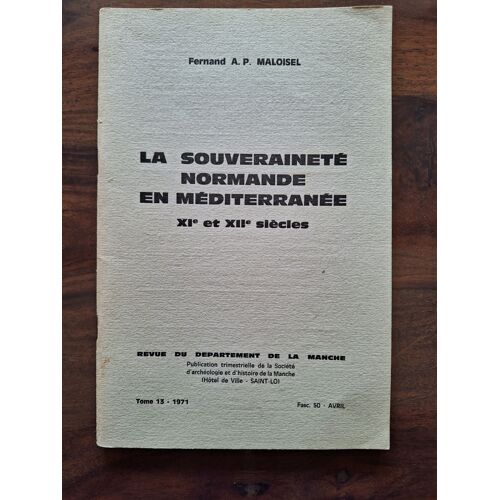La Souveraineté Normande En Méditerranée Xie Et Xiie Siècles - Tome 13 - 1971