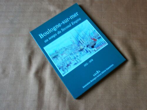 Boulogne Sur Mer Au Temps Du Second Empire 1852 - 1870 , Collectif , Association Boulogne Culture Edition Exposition , 2000 , Régionalisme Pas De Calais