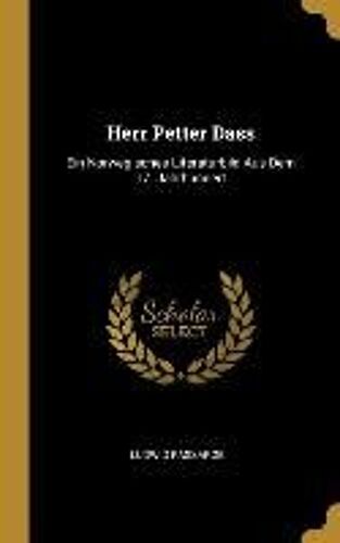 Herr Petter Dass: Ein Norwegisches Literaturbild Aus Dem 17. Jahrhundert