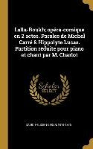 Lalla-Roukh; Opéra-Comique En 2 Actes. Paroles De Michel Carré & Hippolyte Lucas. Partition Réduite Pour Piano Et Chant Par M. Charlot
