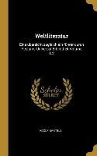Weltliteratur: Eine Übersicht Zugleich Ein Führer Durch Reclams Universal-Bibliothek Volume T.2