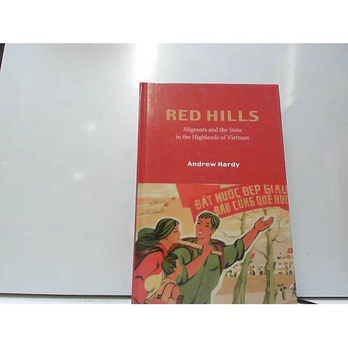 Red Hills: Migrants And The State In The Highlands Of Vietnam