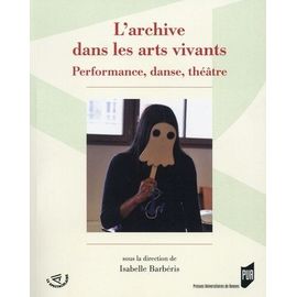 L'archive Dans Les Arts Vivants - Performance, Danse, Théâtre